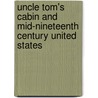 Uncle Tom's Cabin and Mid-Nineteenth Century United States door Moira D. Reynolds