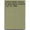 United States Census Of Agriculture (volume 1 Pt. 4); 1954 door United States Bureau of the Census