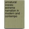 Unnatural Voices: Extreme Narration in Modern and Contempo door Brian Richardson