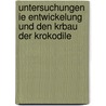 Untersuchungen ie Entwickelung und den Krbau der Krokodile by Rathke