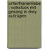 Unterthanenliebe : Volkstück mit Gesang in drey Aufzügen