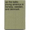 Up The Baltic Young America in Norway, Sweden, and Denmark door Professor Oliver Optic