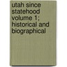 Utah Since Statehood Volume 1; Historical and Biographical door Union Publishing Co of Ingersoll