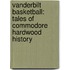 Vanderbilt Basketball: Tales of Commodore Hardwood History