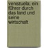 Venezuela; ein Führer durch das Land und seine Wirtschaft