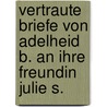 Vertraute Briefe von Adelheid B. an ihre Freundin Julie S. door Christoph Friedrich Nicolai