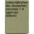 Volksmährchen Der Deutschen, Volumes 1-4 (German Edition)