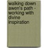 Walking Down Awen's Path - Working with Divine Inspiration