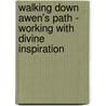 Walking Down Awen's Path - Working with Divine Inspiration door David P. Smith