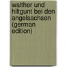 Walther Und Hiltgunt Bei Den Angelsachsen (German Edition) door Leitzmann Albert