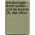 Wanderungen Durch Sicilien Und Die Levante (2); Das Nithal