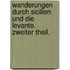 Wanderungen durch Sicilien und die Levante. Zweiter Theil.