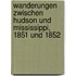 Wanderungen zwischen Hudson und Mississippi, 1851 und 1852