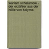 Warlam Schalamow - der Erzähler aus der Hölle von Kolyma door Willi Beitz