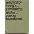 Washington Irving's Sammtliche Werke ... Viertes Baendchen