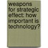Weapons for Strategic Effect: How Important Is Technology?