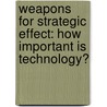 Weapons for Strategic Effect: How Important Is Technology? door Colin S. Gray