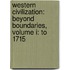 Western Civilization: Beyond Boundaries, Volume I: To 1715