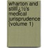 Wharton and Stillï¿½'s Medical Jurisprudence (Volume 1)