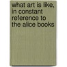 What Art is Like, in Constant Reference to the Alice Books by Miguel Tamen