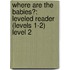 Where Are the Babies?: Leveled Reader (Levels 1-2) Level 2