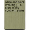 White and Black (Volume 1); a Story of the Southern States door E. Ashurst Biggs