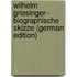 Wilhelm Griesinger-- Biographische Skizze (German Edition)
