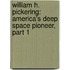 William H. Pickering: America's Deep Space Pioneer, Part 1