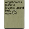 Wingshooter's Guide to Arizona: Upland Birds and Waterfowl door William S. Parton