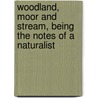 Woodland, Moor and Stream, Being the Notes of a Naturalist by Denham Jordon