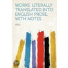 Works. Literally Translated Into English Prose, With Notes by Virgil