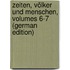 Zeiten, Völker Und Menschen, Volumes 6-7 (German Edition)