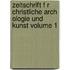 Zeitschrift F R Christliche Arch Ologie Und Kunst Volume 1