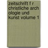 Zeitschrift F R Christliche Arch Ologie Und Kunst Volume 1 door Ferdinand Von Quast