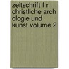 Zeitschrift F R Christliche Arch Ologie Und Kunst Volume 2 by Ferdinand Von Quast