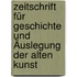 Zeitschrift Für Geschichte Und Äuslegung Der Alten Kunst