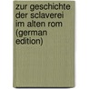 Zur Geschichte Der Sclaverei Im Alten Rom (German Edition) door Schneider Albert