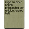 Züge Zu Einer Neuen Philosophie Der Religion, Erstes Heft door Georg Friedrich Daumer