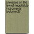 a Treatise on the Law of Negotiable Instruments (Volume 2)