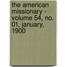 the American Missionary - Volume 54, No. 01, January, 1900 by General Books
