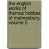 the English Works of Thomas Hobbes of Malmesbury, Volume 5 door William Molesworth