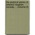 the Poetical Works of Edward Vaughan Kenealy .. (Volume 2)