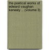 the Poetical Works of Edward Vaughan Kenealy .. (Volume 3) by Edward Vaughan Kenealy