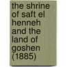 the Shrine of Saft El Henneh and the Land of Goshen (1885) door Ͽ