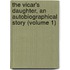 the Vicar's Daughter, an Autobiographical Story (Volume 1)