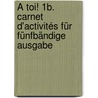 À toi! 1B. Carnet d'activités für Fünfbändige Ausgabe by Michèle Héloury