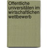 Öffentliche Universitäten im wirtschaftlichen Wettbewerb by Günther Löschnigg
