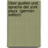 Über Quellen Und Sprache Der York Plays  (German Edition)