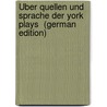 Über Quellen Und Sprache Der York Plays  (German Edition) by Julius Gustav Kamann Paul