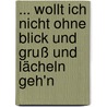 ... wollt ich nicht ohne Blick und Gruß und Lächeln geh'n by Edgar Gischler